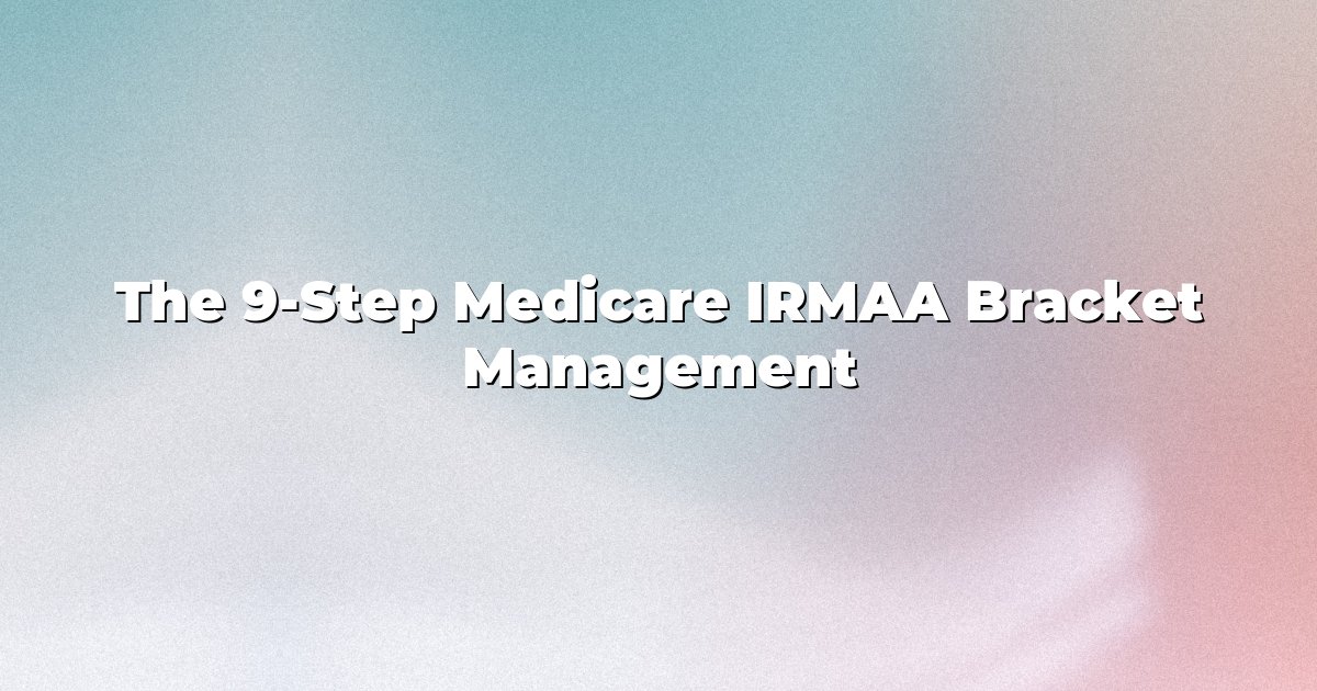 The 9-Step Medicare IRMAA Bracket Management cover
