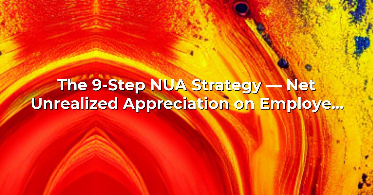 The 9-Step NUA Strategy — Net Unrealized Appreciation on Employer Stock cover