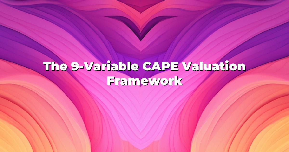The 9-Variable CAPE Valuation Framework cover