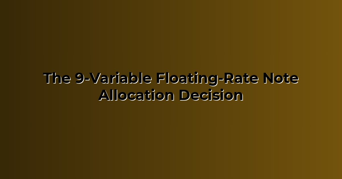The 9-Variable Floating-Rate Note Allocation Decision cover