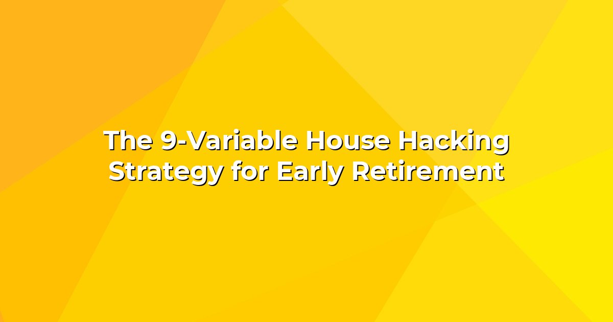 The 9-Variable House Hacking Strategy for Early Retirement cover