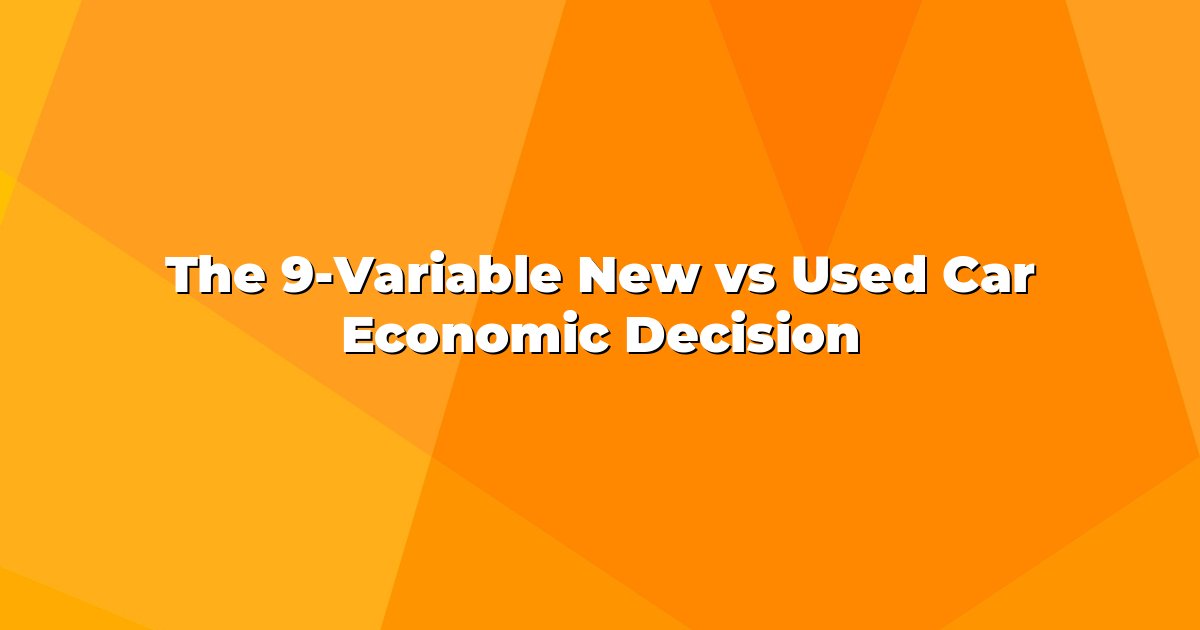 The 9-Variable New vs Used Car Economic Decision cover