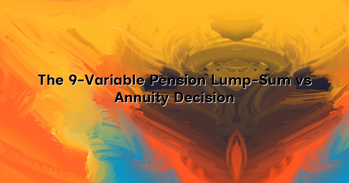 The 9-Variable Pension Lump-Sum vs Annuity Decision cover