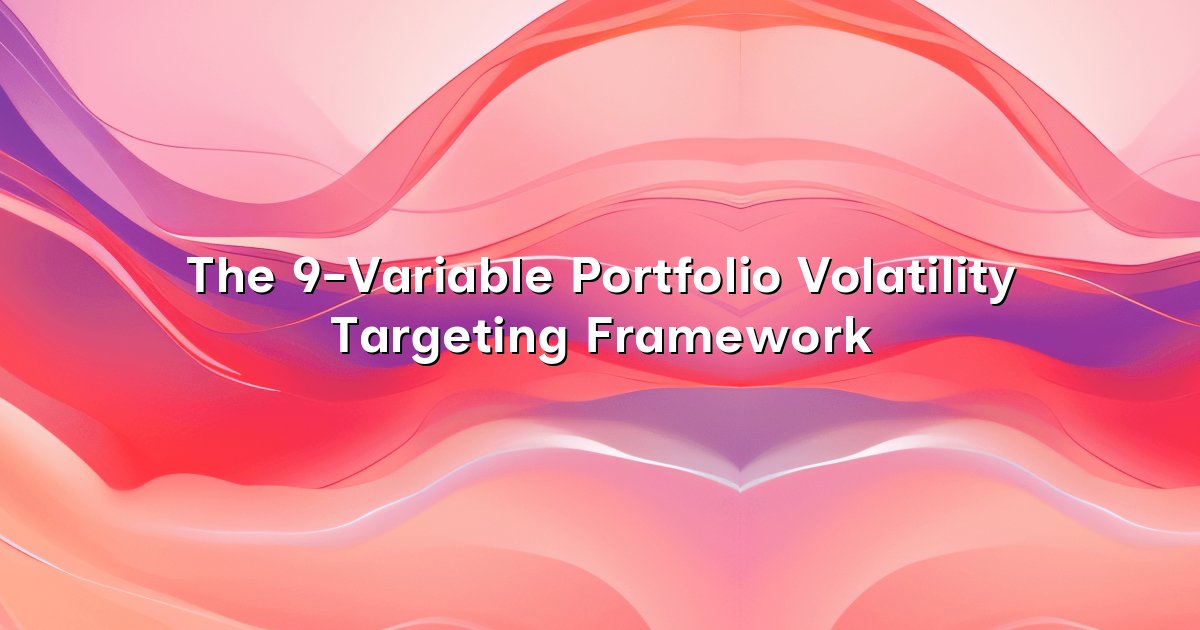The 9-Variable Portfolio Volatility Targeting Framework cover