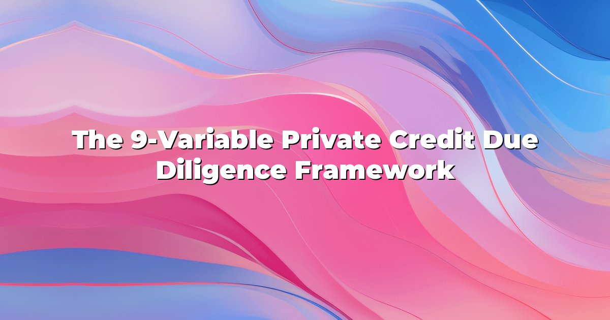 The 9-Variable Private Credit Due Diligence Framework cover