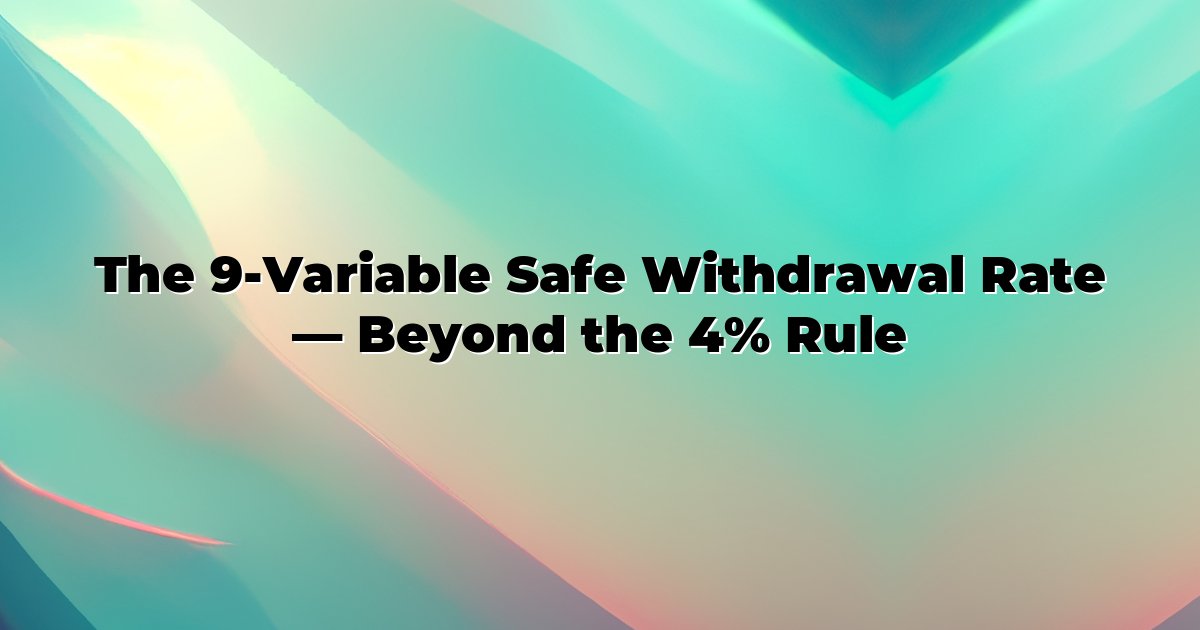 The 9-Variable Safe Withdrawal Rate — Beyond the 4% Rule cover