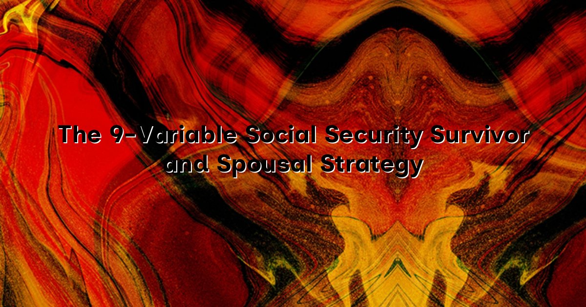 The 9-Variable Social Security Survivor and Spousal Strategy cover