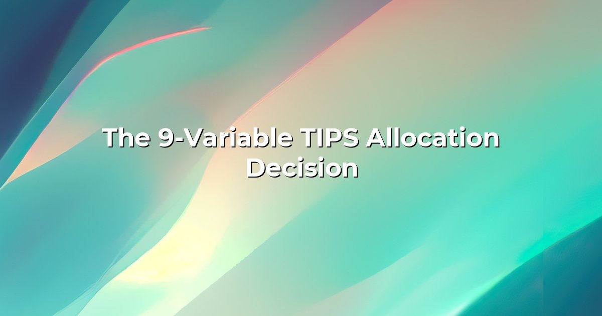 The 9-Variable TIPS Allocation Decision cover