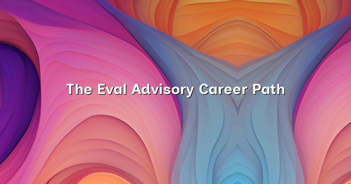 The Eval Advisory Career Path