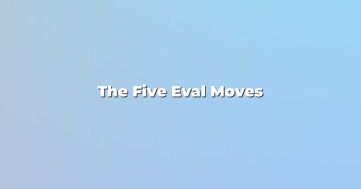 The Five Eval Moves