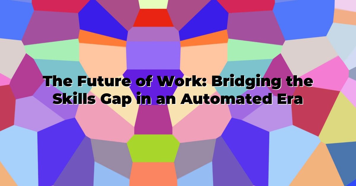 The Future of Work: Bridging the Skills Gap in an Automated Era — No ...