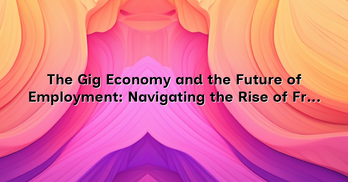 The Gig Economy and the Future of Employment: Navigating the Rise of ...