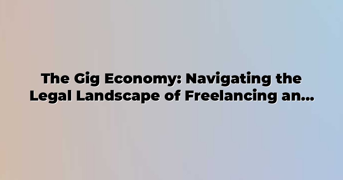The Gig Economy: Navigating the Legal Landscape of Freelancing and Its ...
