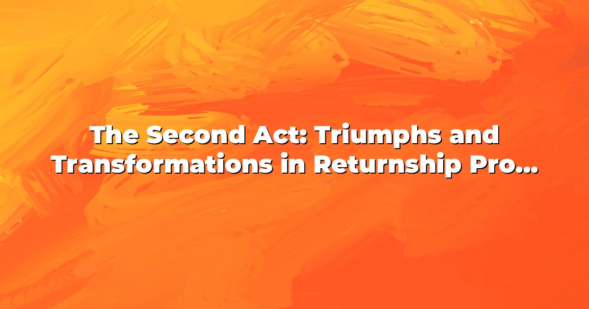 Return Ship Program Inclusive Images The Second Act: Triumphs and Transformations in Returnship Programs ...