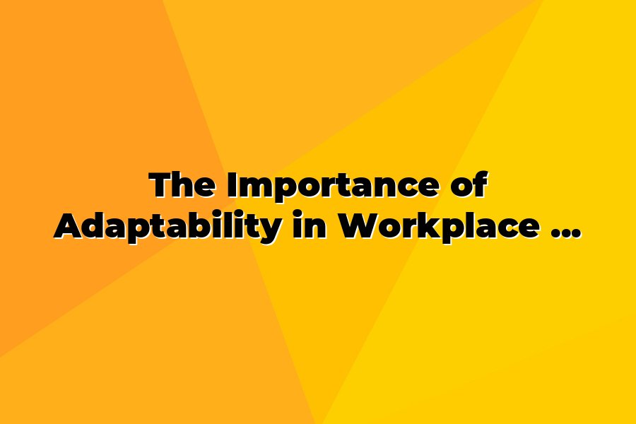 The Importance of Adaptability in Workplace Learning and Workplace Success