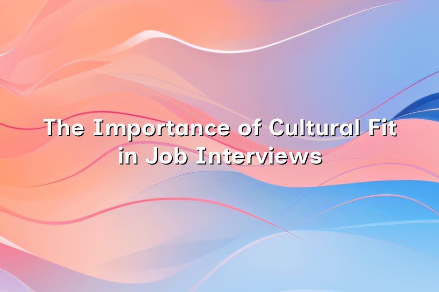 The Importance of Cultural Fit in Job Interviews