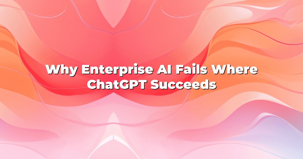 The 95% Problem Why Enterprise AI Fails Where ChatGPT Succeeds